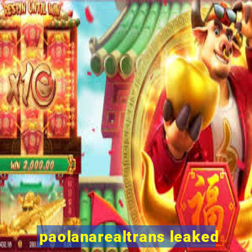 paolanarealtrans leaked